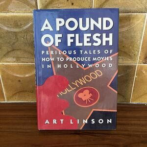 A Pound of Flesh Perilous Tales of How to Produce Movies in Hollywood Art Linson